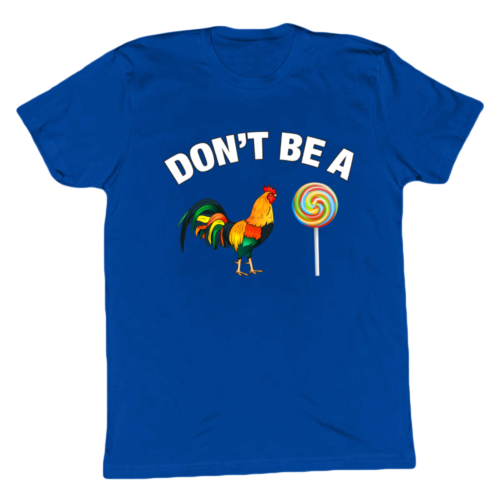 Don't Be A C*ck Sucker T-shirt