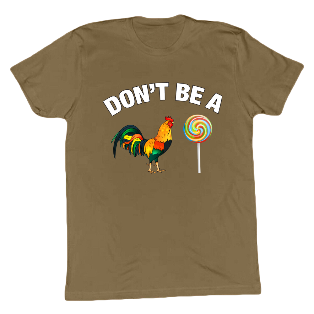 Don't Be A C*ck Sucker T-shirt