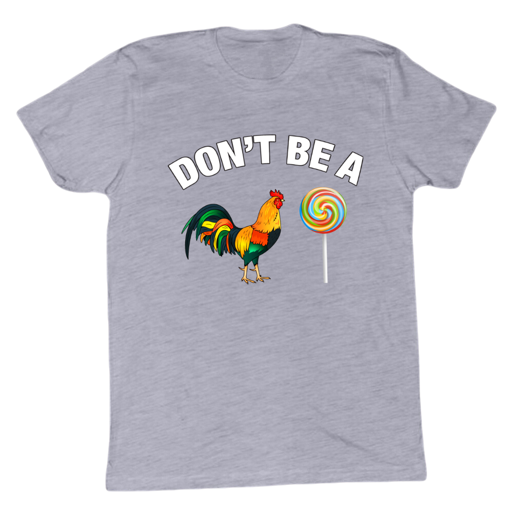 Don't Be A C*ck Sucker T-shirt