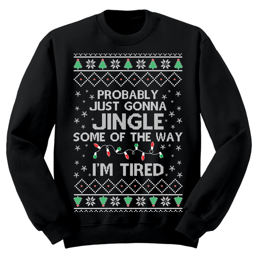 Ugly Christmas Sweater Jingle Some Of The Way I'm Tired