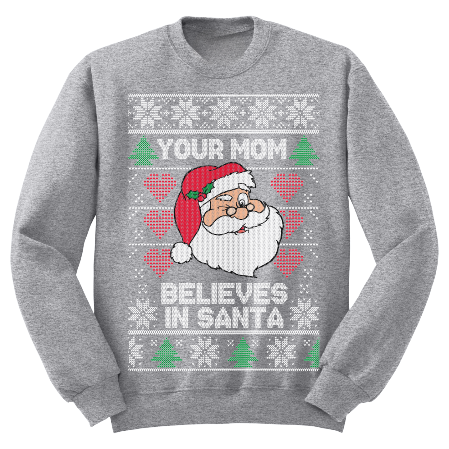 Ugly Christmas Sweater Your Mom Believes In Santa
