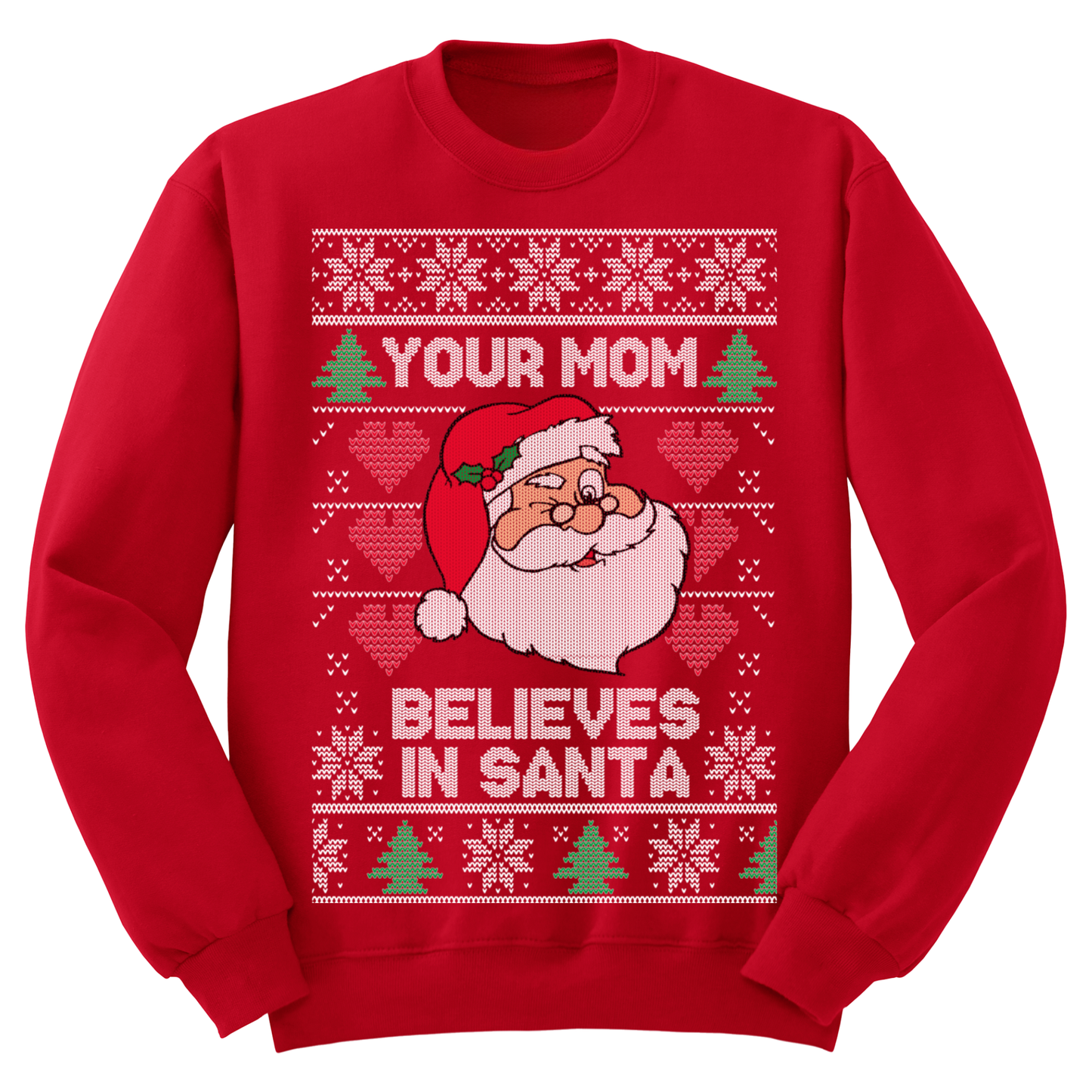 Ugly Christmas Sweater Your Mom Believes In Santa