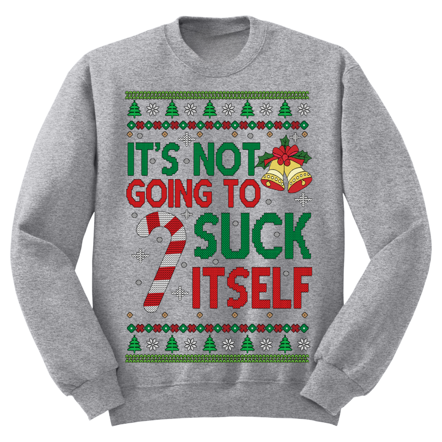 Ugly Christmas Sweater It's Not Going To Suck Itself