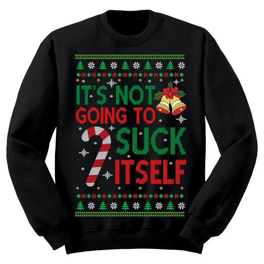 Ugly Christmas Sweater It's Not Going To Suck Itself