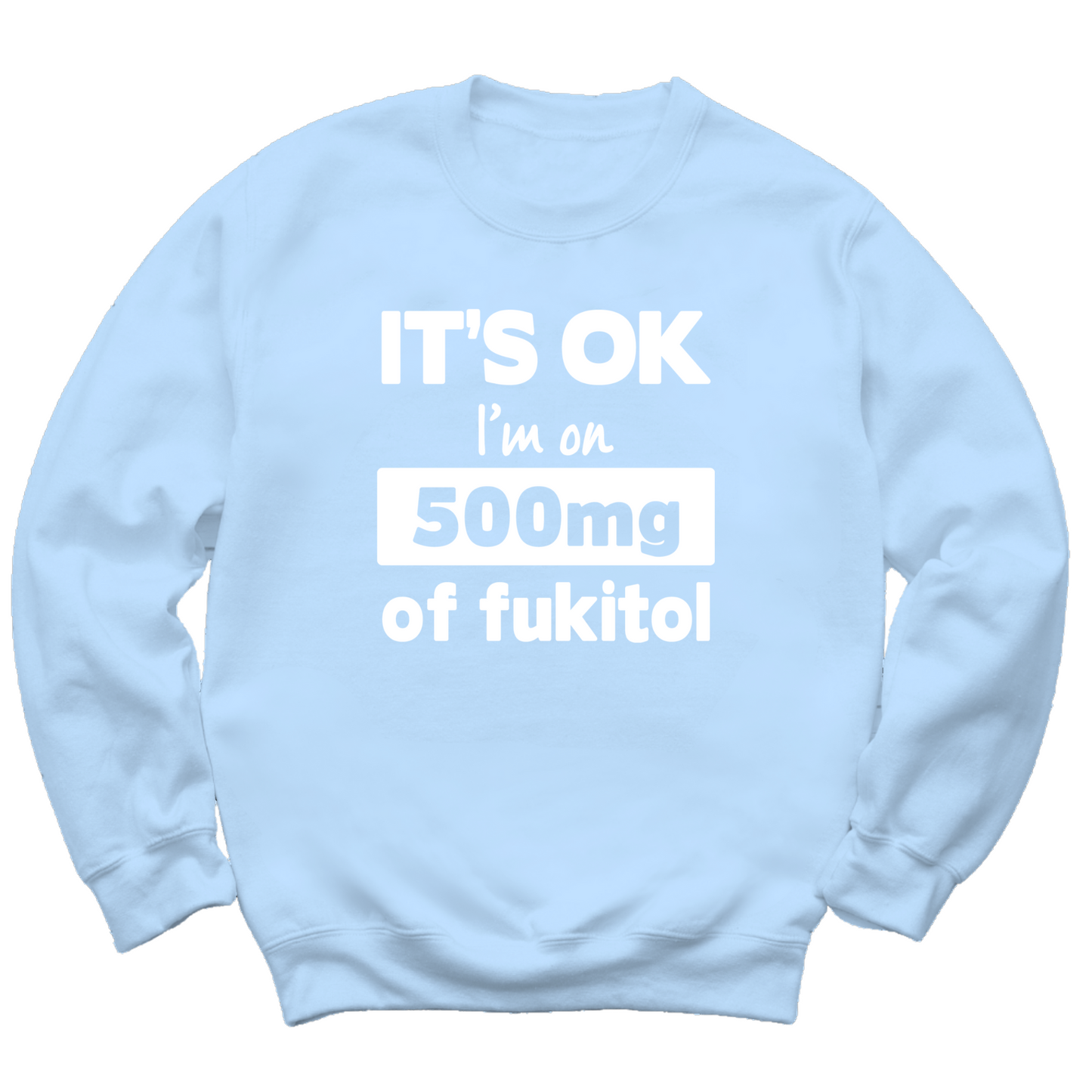 I'm On 500mg Of Fukitol Crewneck Sweater