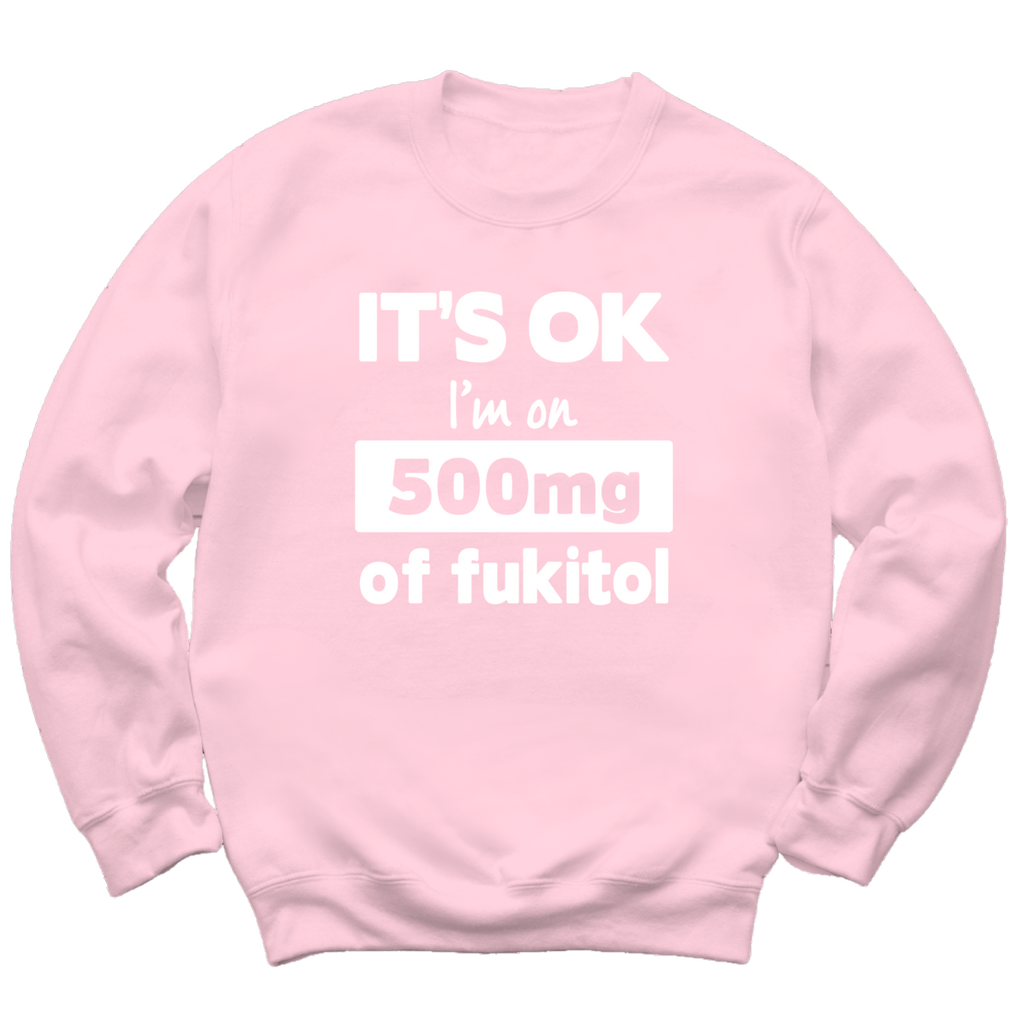 I'm On 500mg Of Fukitol Crewneck Sweater