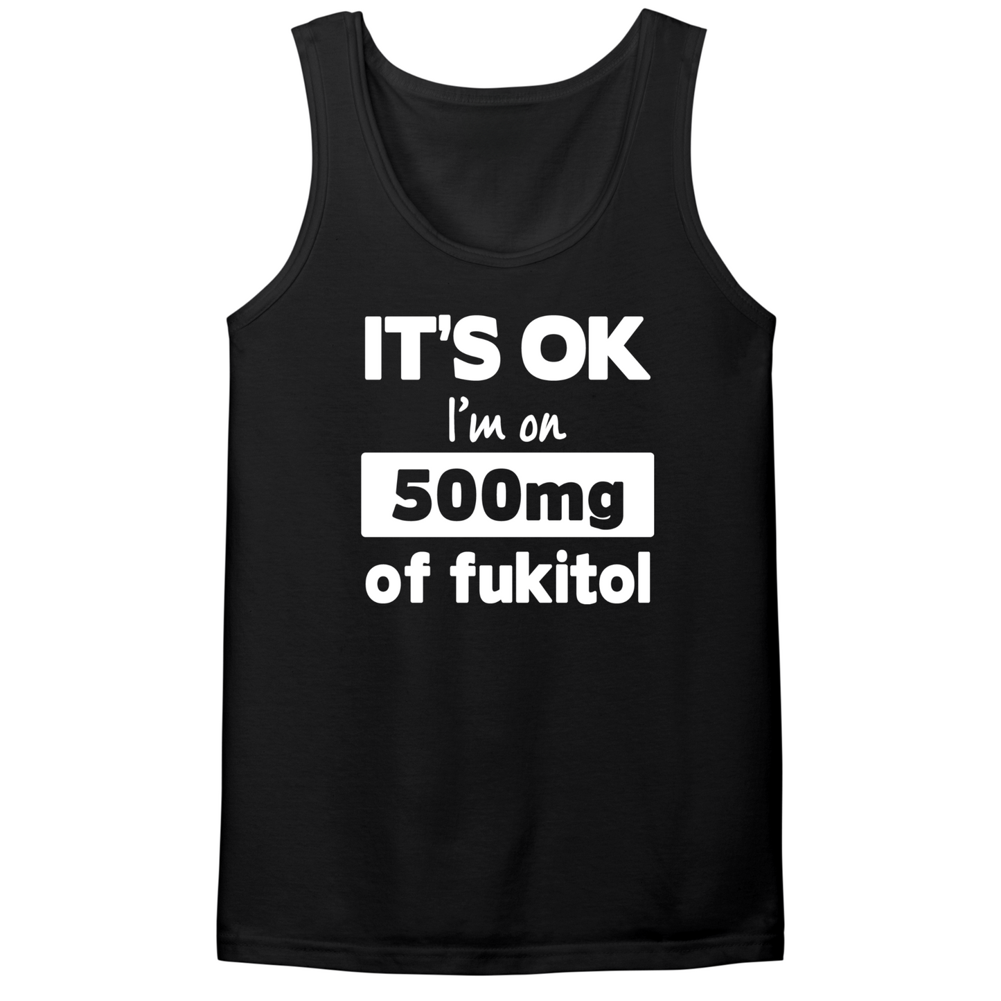 I'm On 500mg Of Fukitol Mens Tank Top