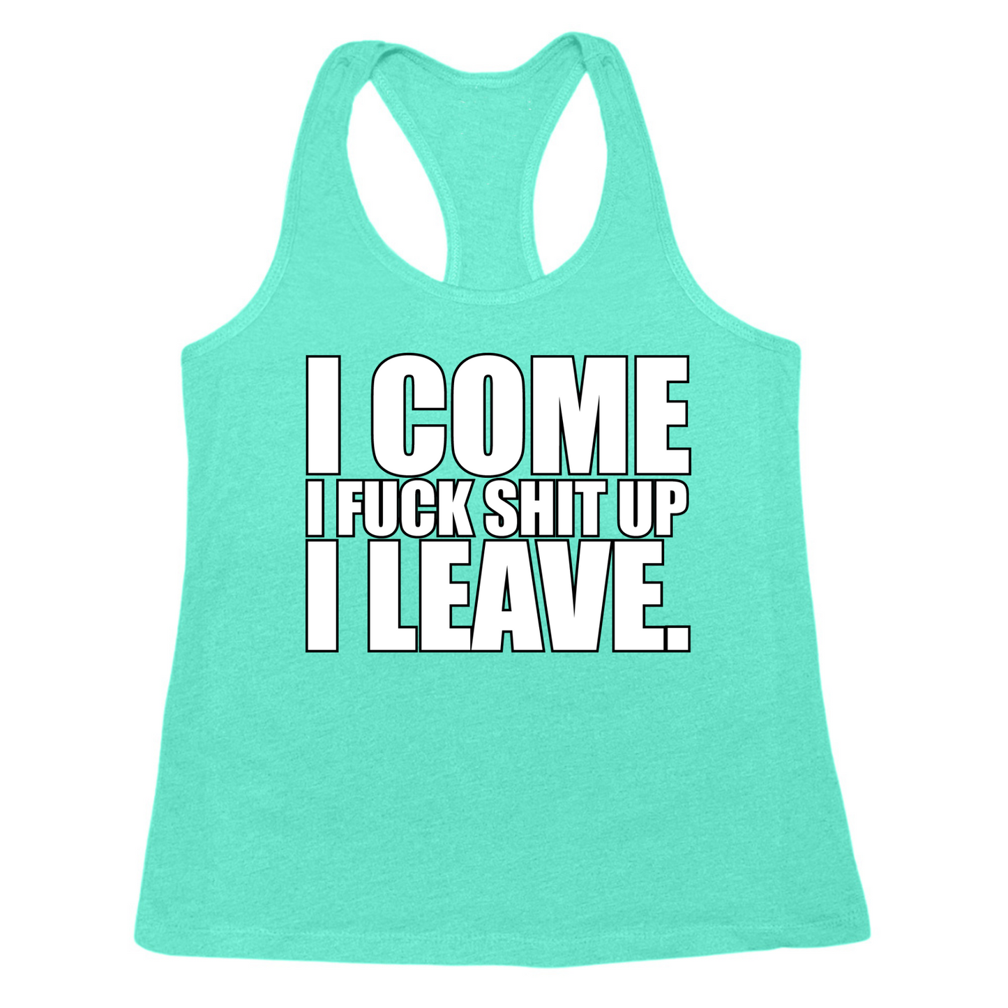 I Come I Fuck Shit Up I Leave Womens Tank Top