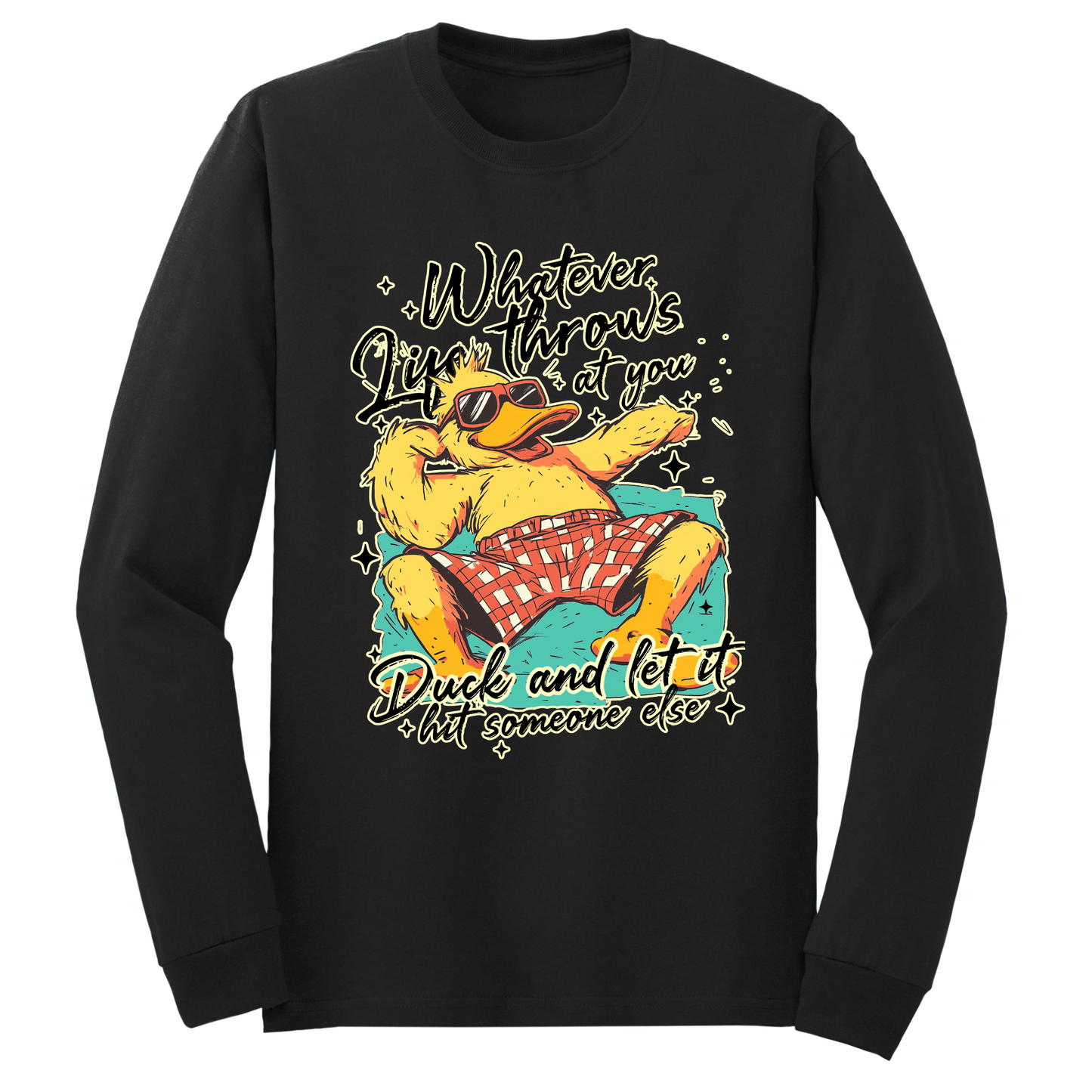 Duck And Let It Hit Someone Else Long Sleeve Tshirt