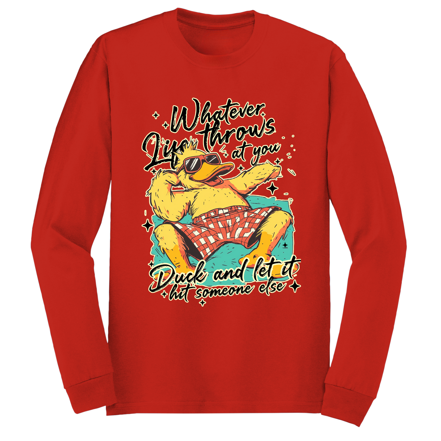Duck And Let It Hit Someone Else Long Sleeve Tshirt