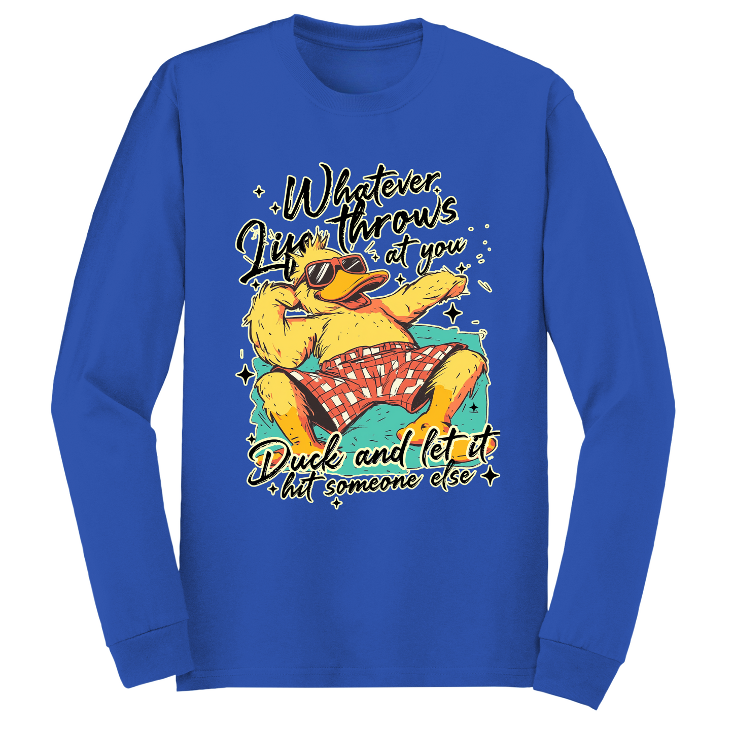 Duck And Let It Hit Someone Else Long Sleeve Tshirt