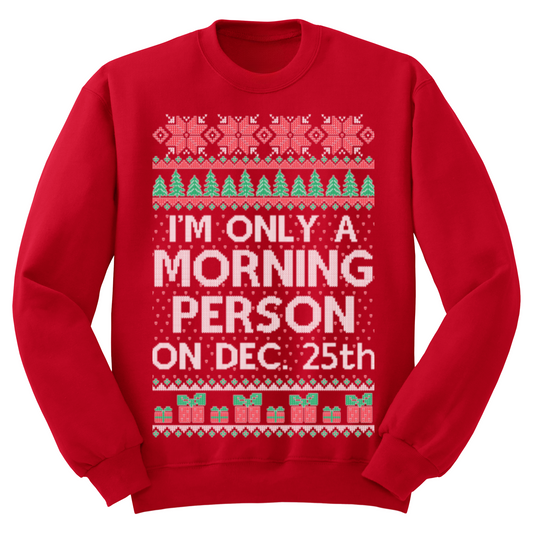 I'm Only A Morning Person On The 25th Ugly Christmas Sweater