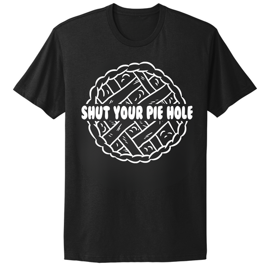 Shut Your Pie Hole T-shirt