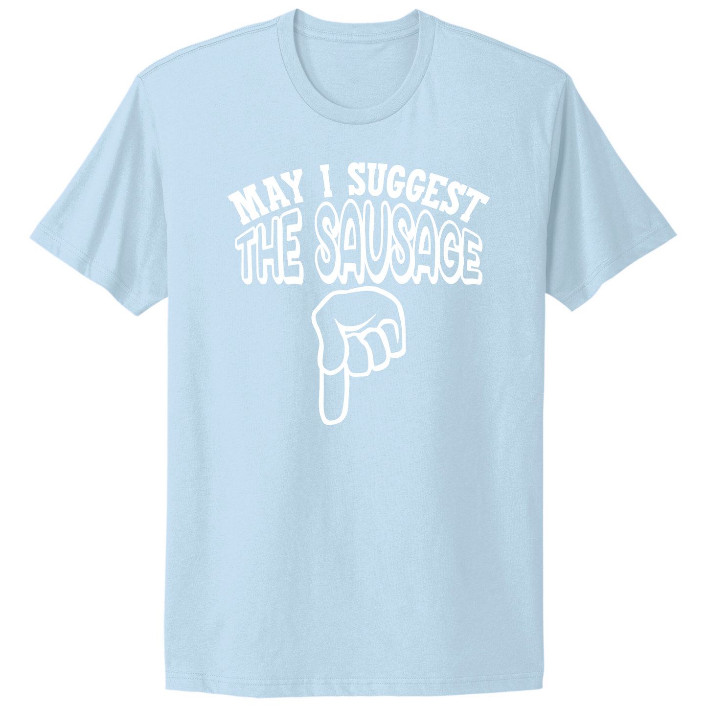 May I Suggest The Sausage T-shirt