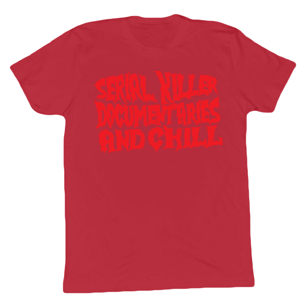 Serial Killer Documentaries And Chill T-shirt