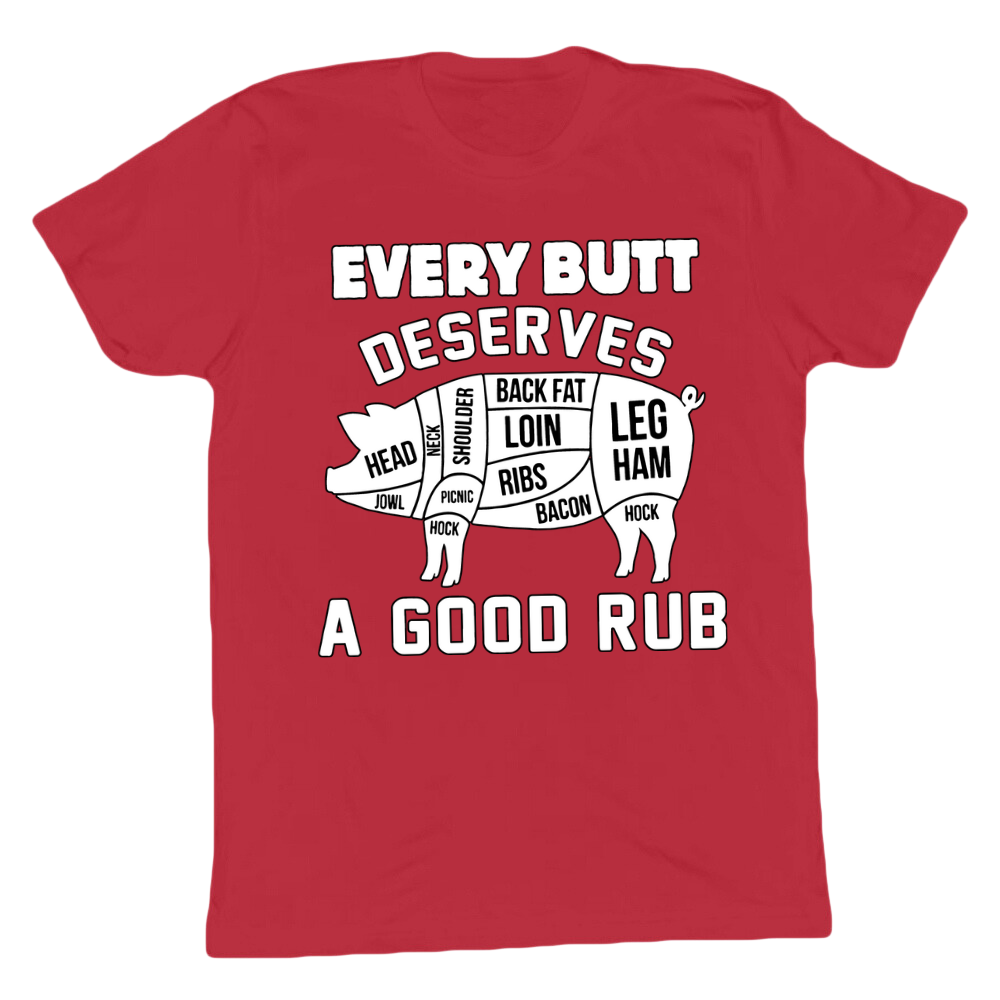 Every Butt Deserves A Good Rub T-shirt