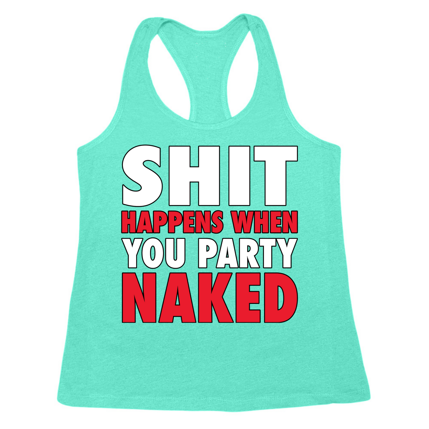 Shit Happens When You Party Naked Womens Tank Top