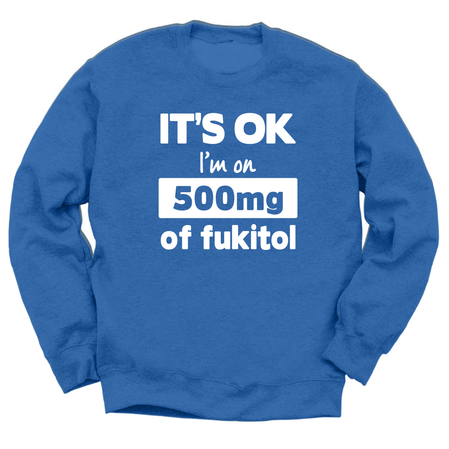 I'm On 500mg Of Fukitol Crewneck Sweater