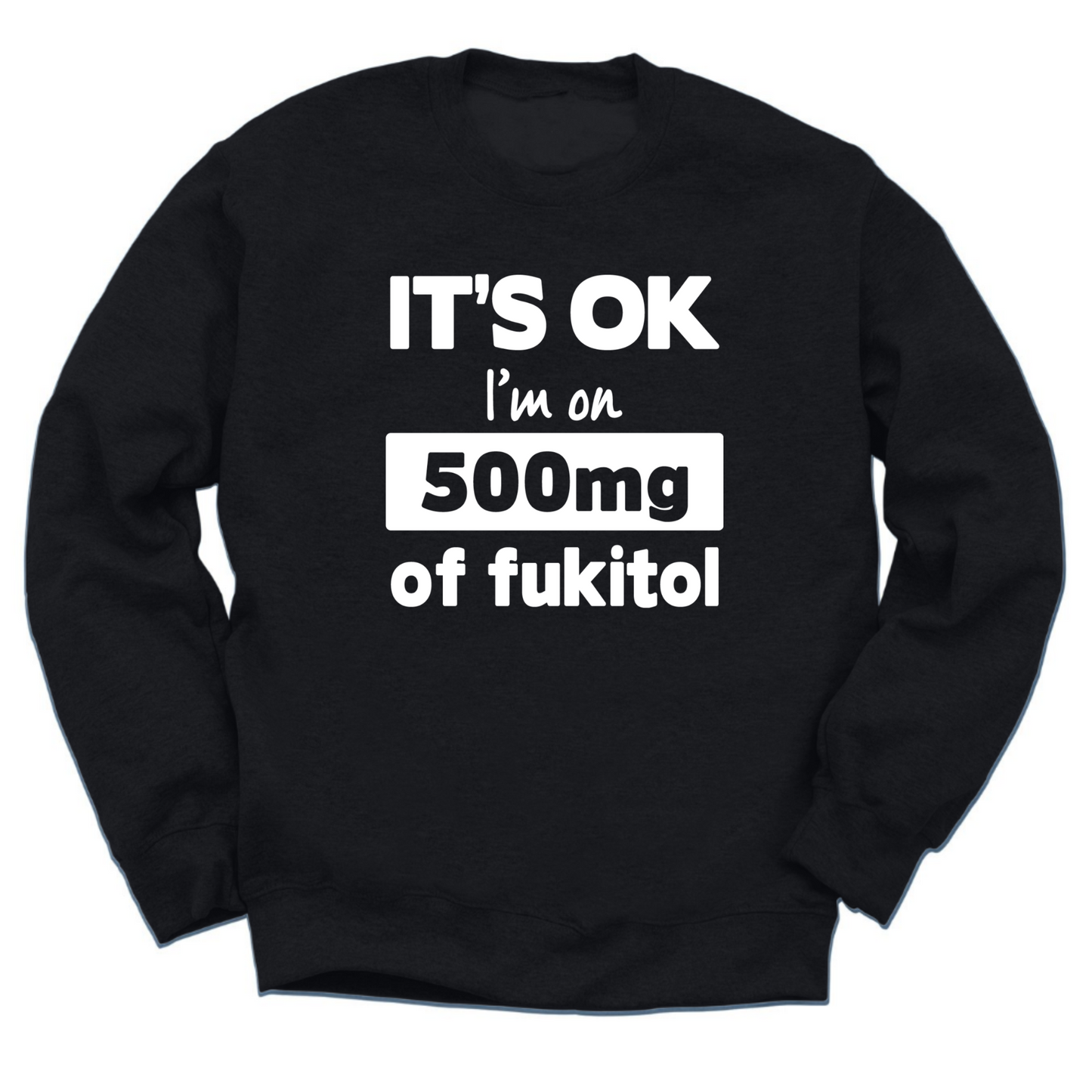 I'm On 500mg Of Fukitol Crewneck Sweater