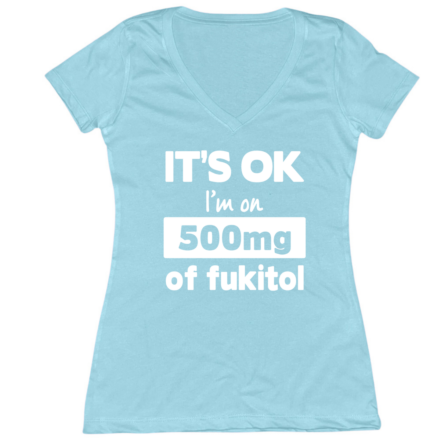 I'm On 500mg Of Fukitol Womens V-Neck Tee