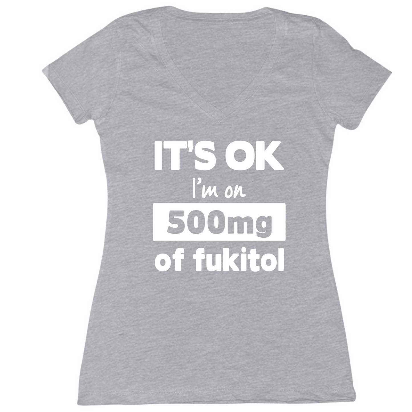 I'm On 500mg Of Fukitol Womens V-Neck Tee