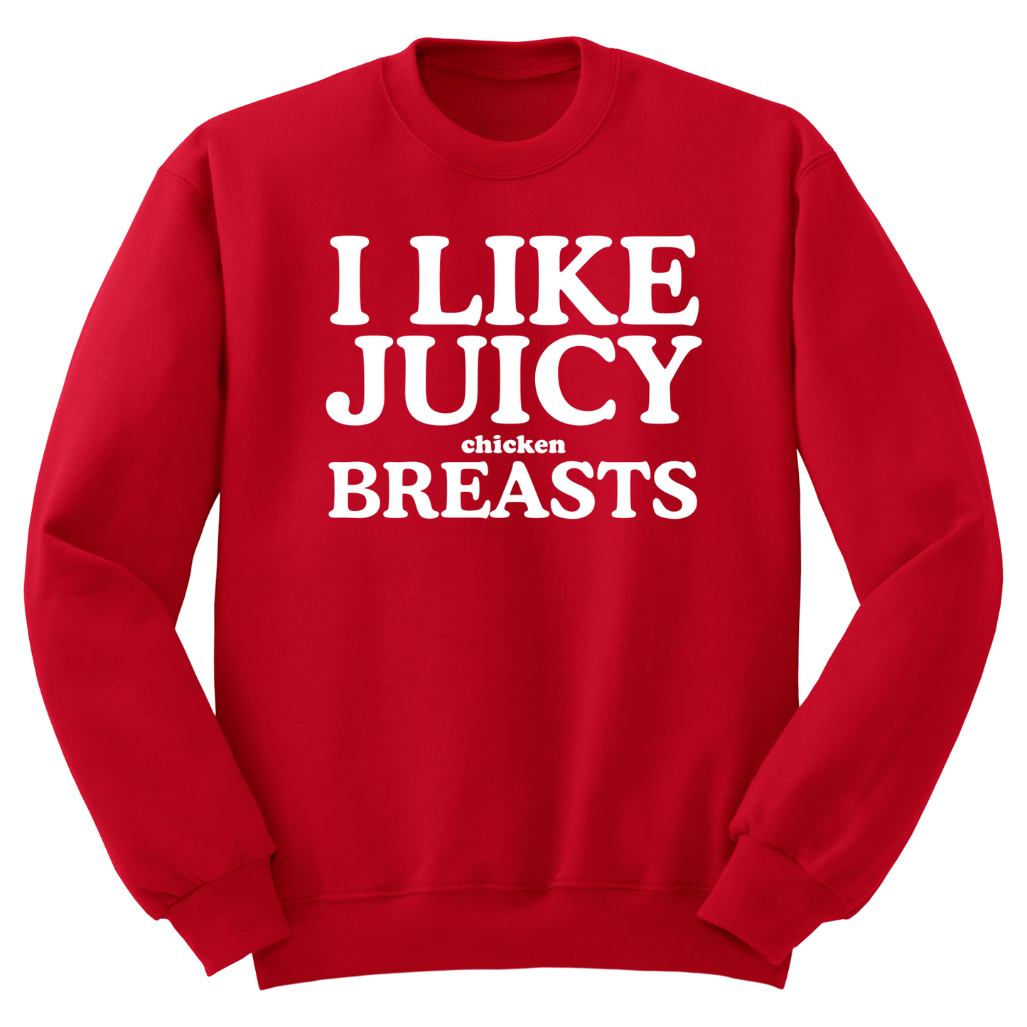 I Like Juicy Chicken Breasts Crewneck Sweater