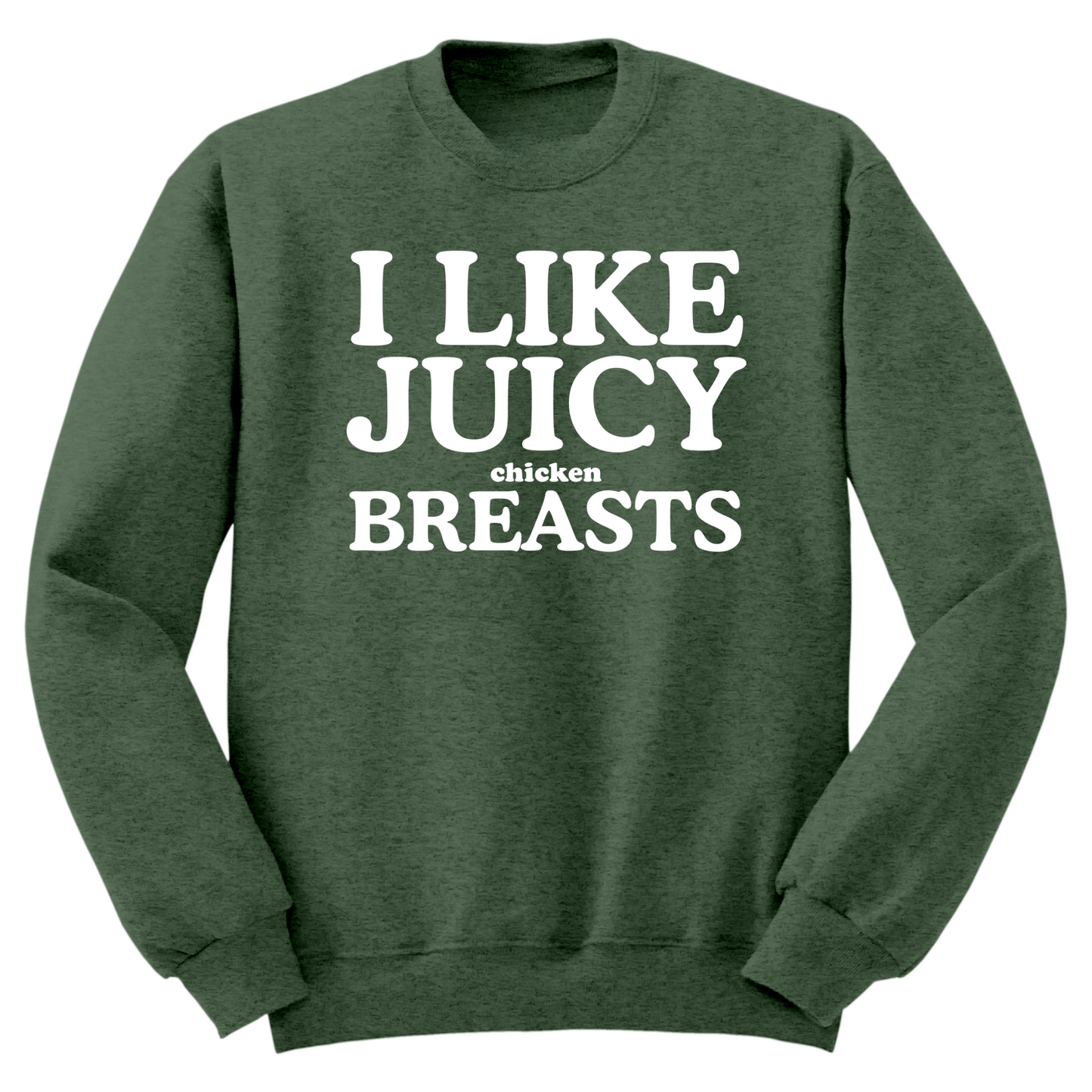 I Like Juicy Chicken Breasts Crewneck Sweater