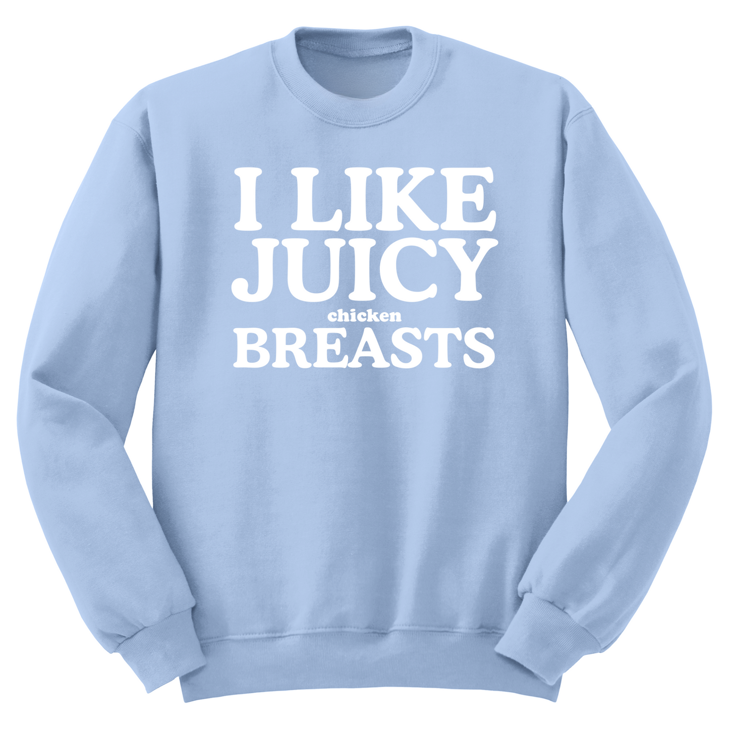 I Like Juicy Chicken Breasts Crewneck Sweater
