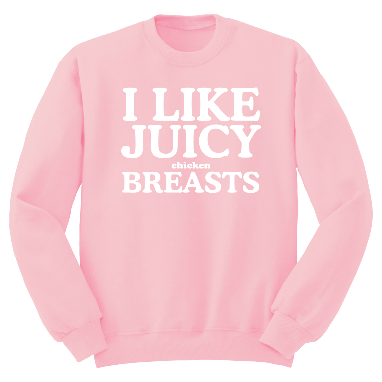 I Like Juicy Chicken Breasts Crewneck Sweater