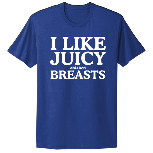 I Like Juicy Chicken Breasts T-shirt