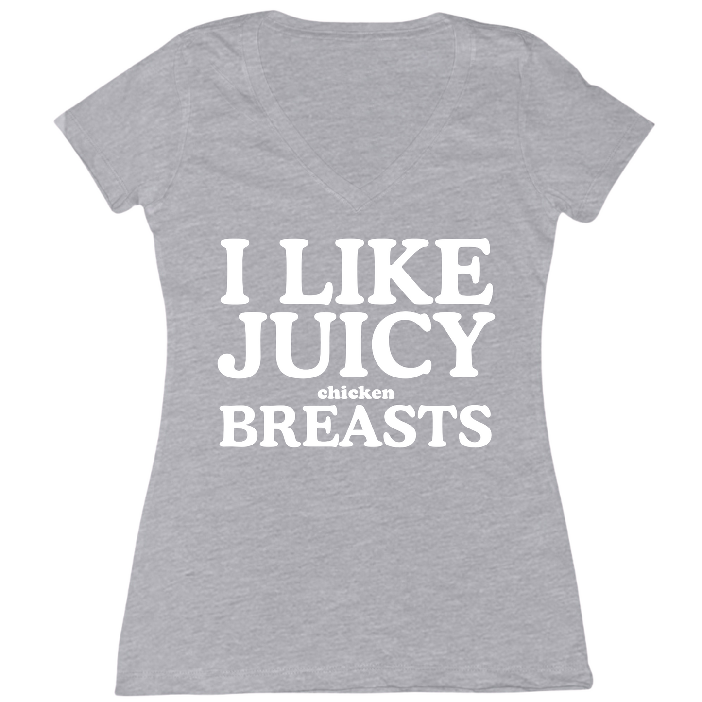 I Like Juicy Chicken Breasts Womens V-Neck Tee