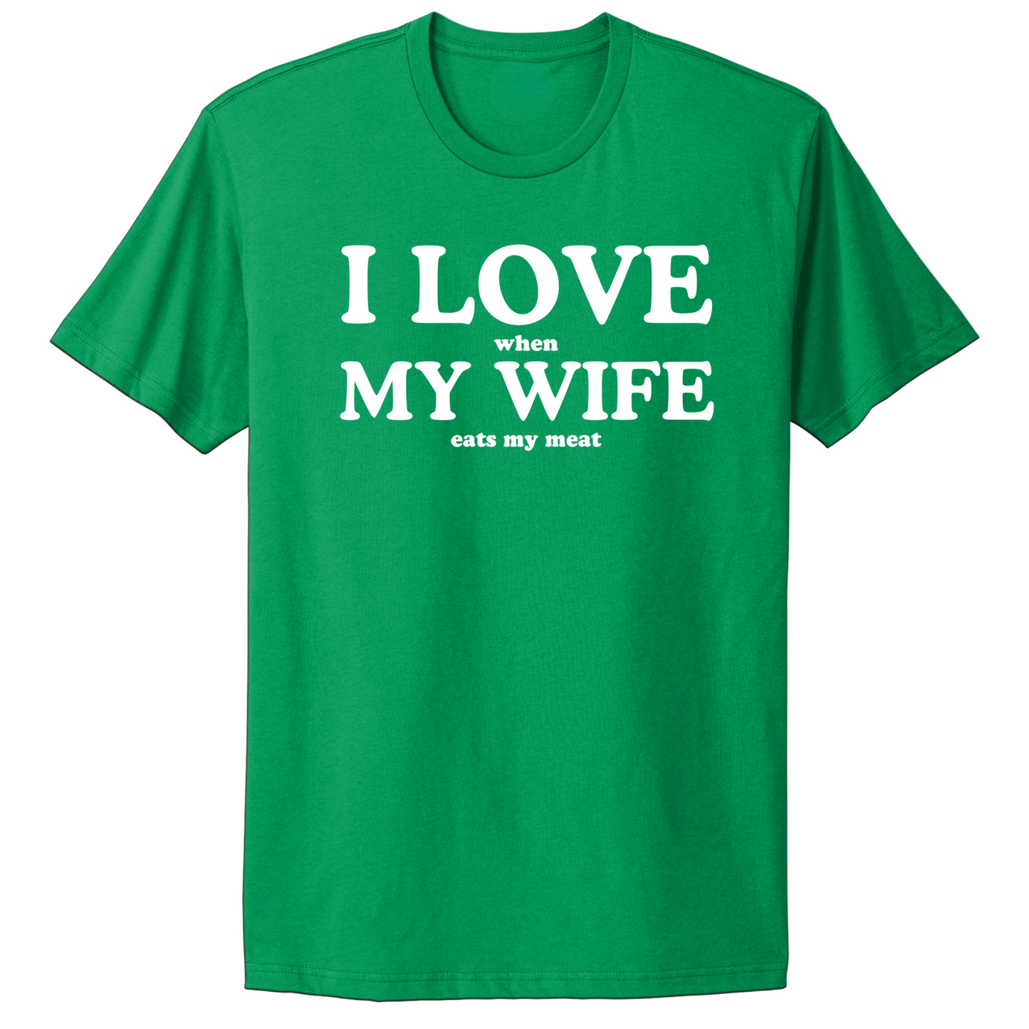 I Love When My Wife Eats My Meat T-shirt
