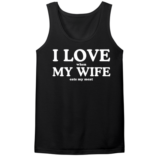 I Love When My Wife Eats My Meat Mens Tank Top