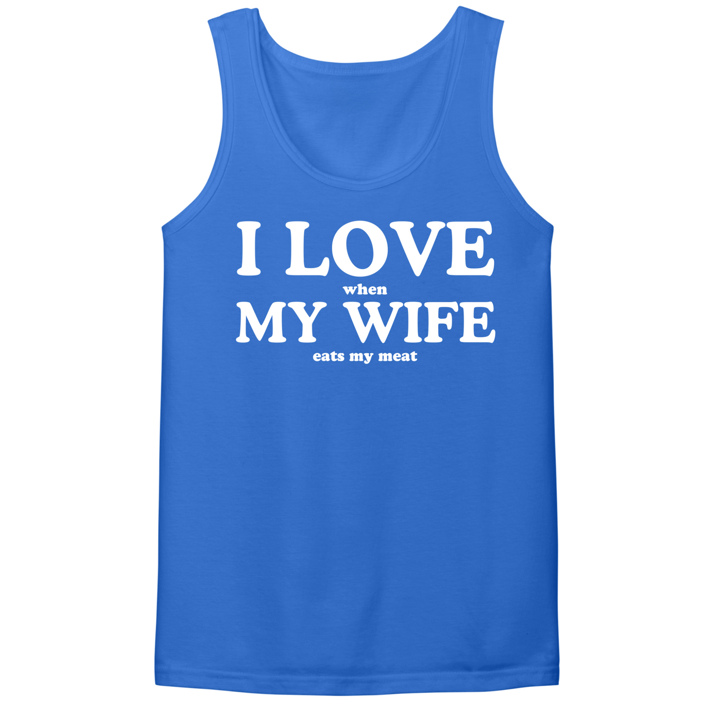I Love When My Wife Eats My Meat Mens Tank Top