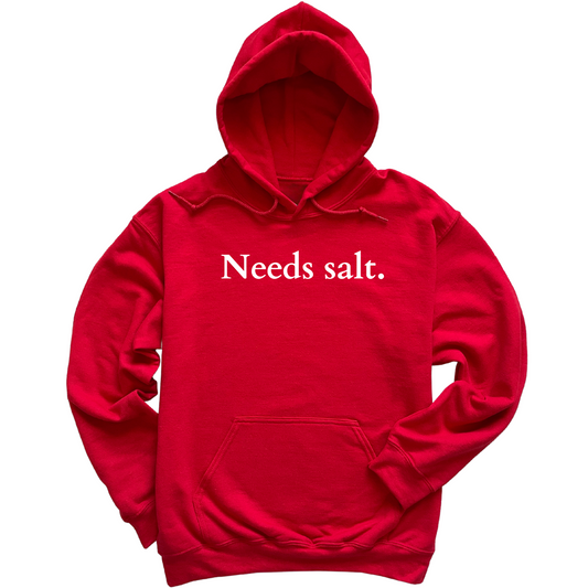 Needs Salt Hoodie