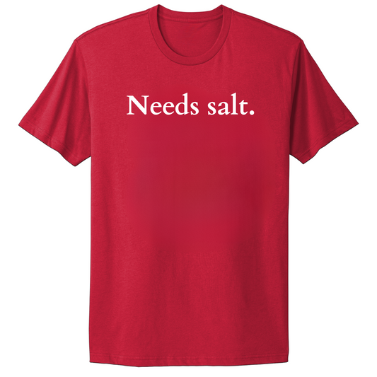 Needs Salt T-shirt