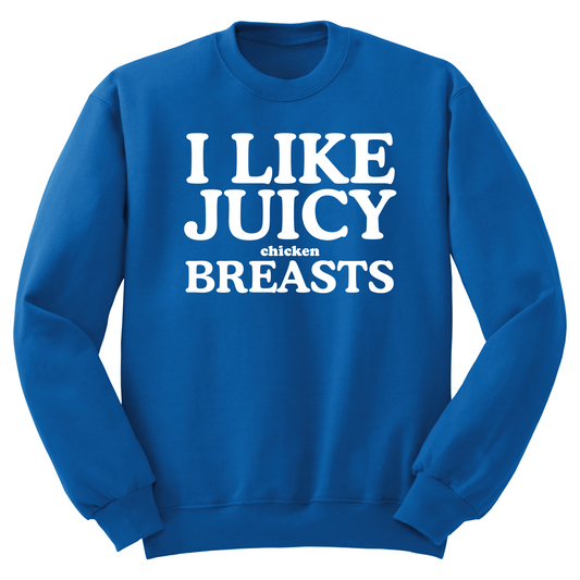 I Like Juicy Chicken Breasts Crewneck Sweater