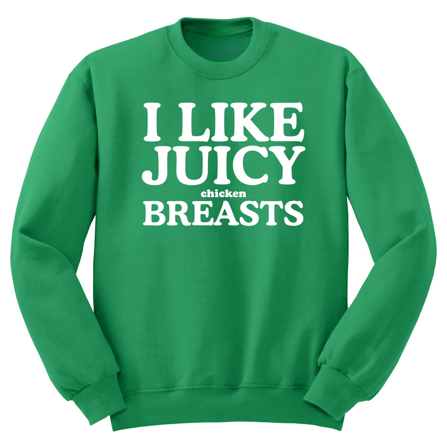 I Like Juicy Chicken Breasts Crewneck Sweater