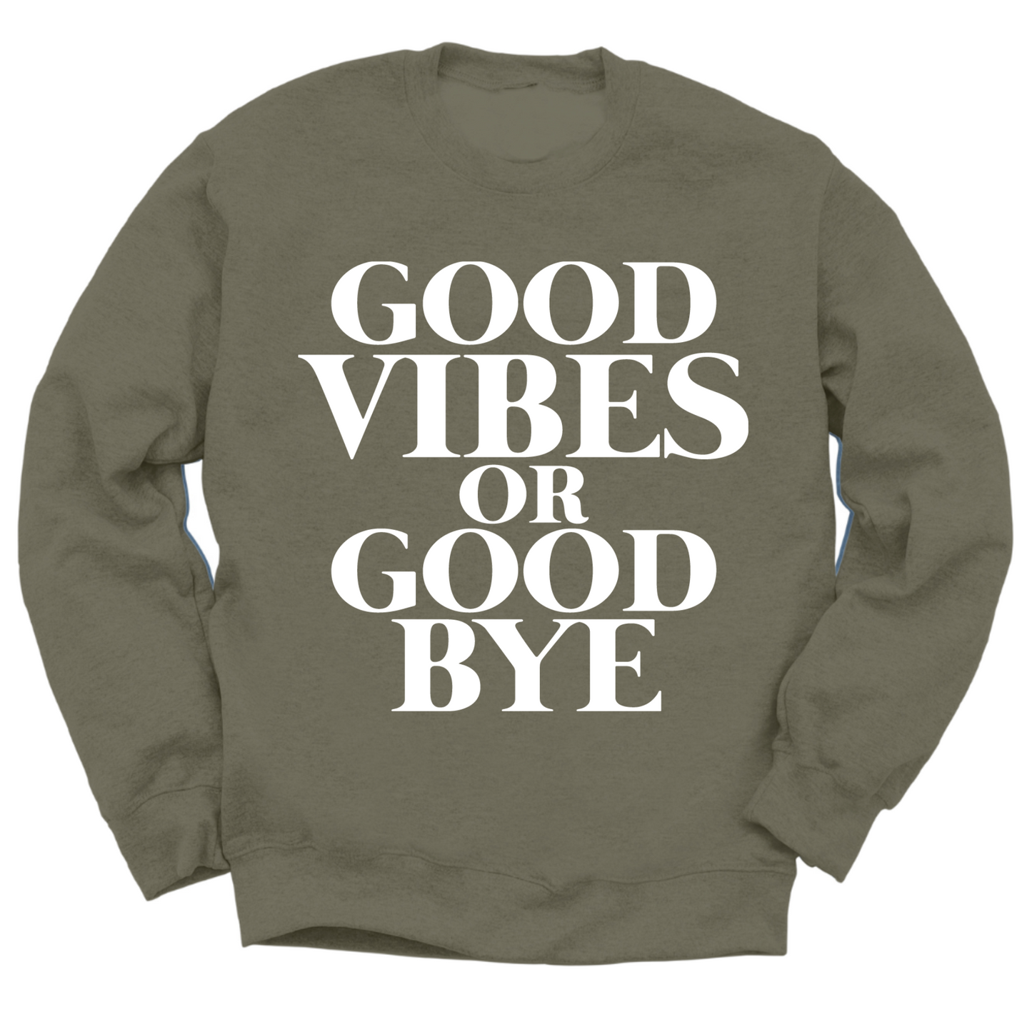 Good Vibes Or Good Bye Crewneck Sweater