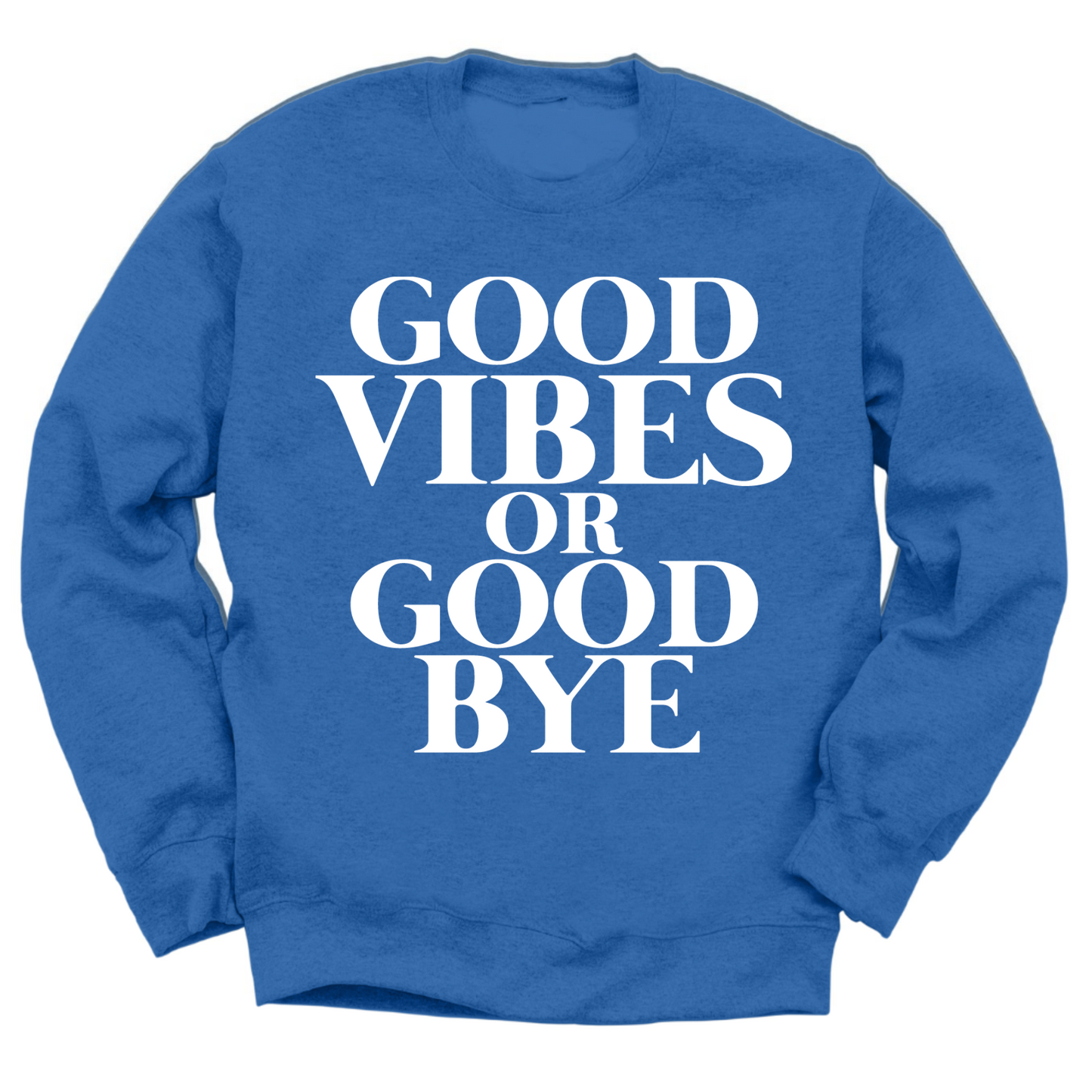 Good Vibes Or Good Bye Crewneck Sweater