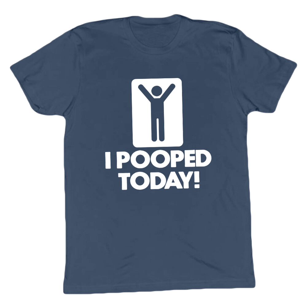 I Pooped Today T-shirt