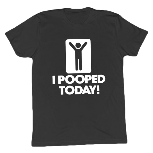 I Pooped Today T-shirt