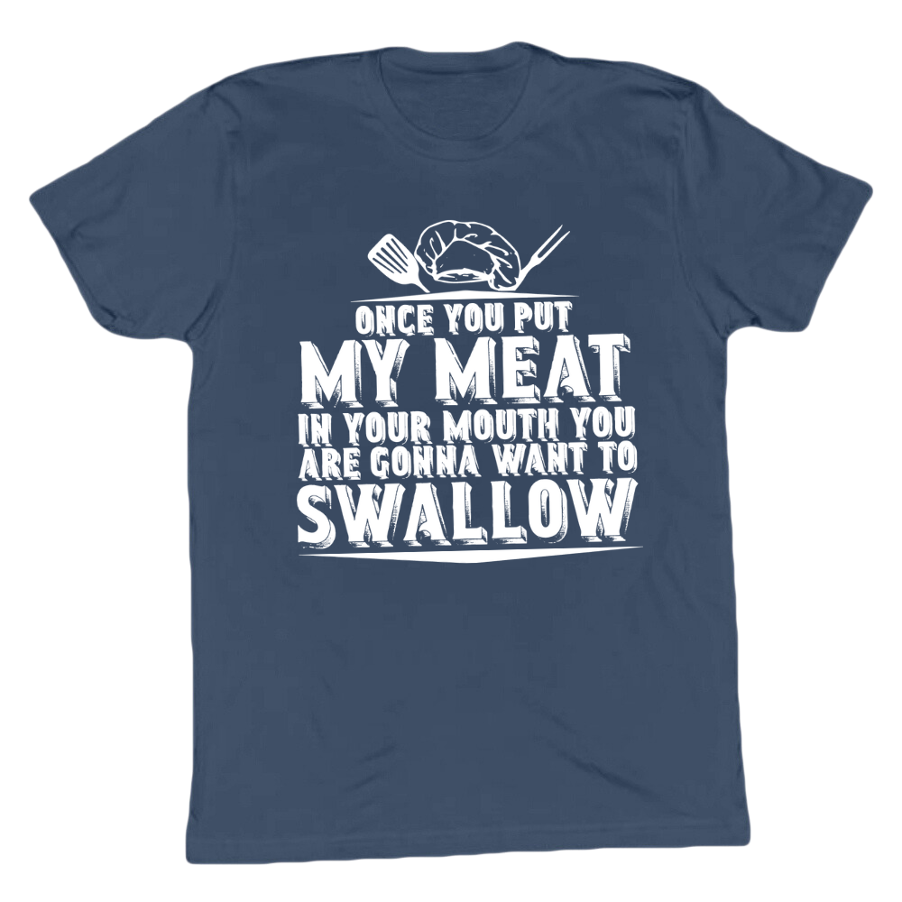 You Are Going To Want To Swallow T-shirt