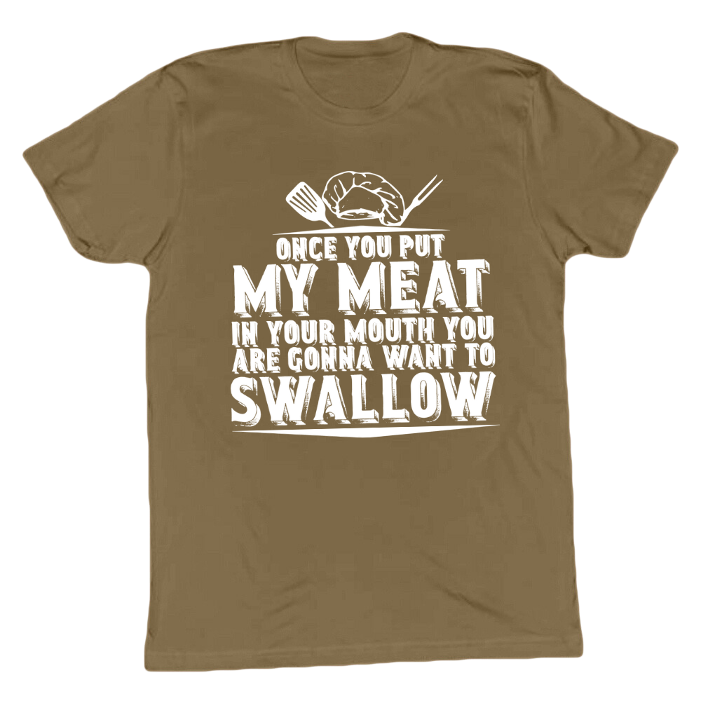 You Are Going To Want To Swallow T-shirt