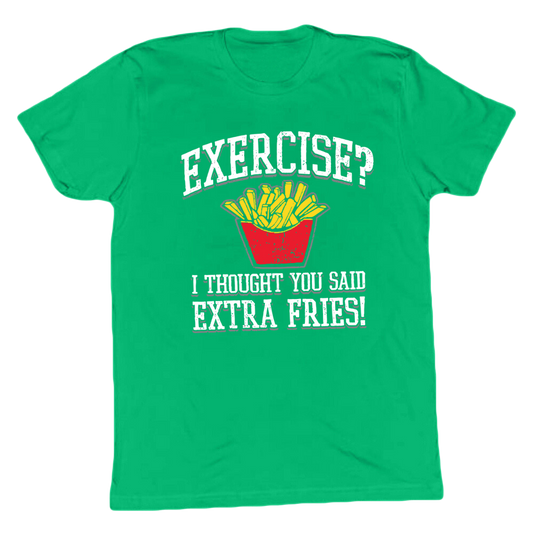 Exercise? Extra Fries! T-shirt