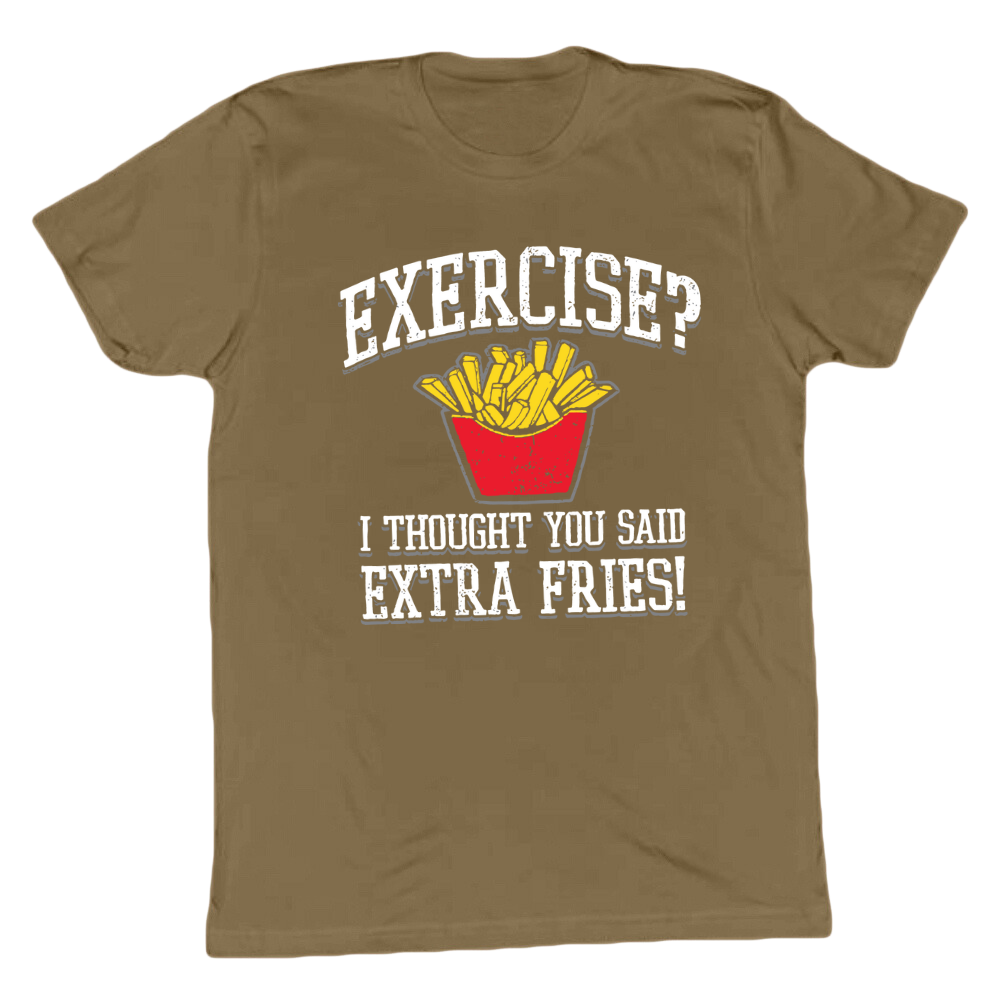 Exercise? Extra Fries! T-shirt