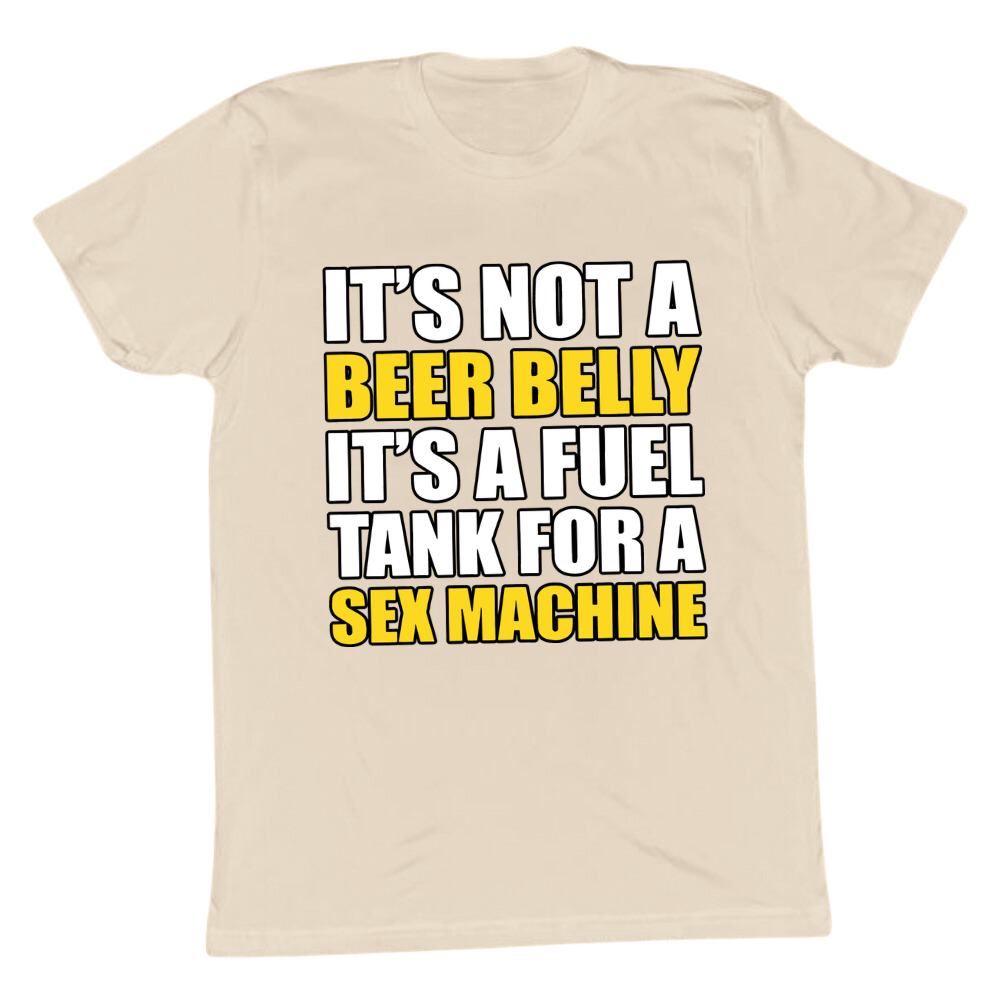 It's A Fuel Tank For A Sex Machine T-shirt