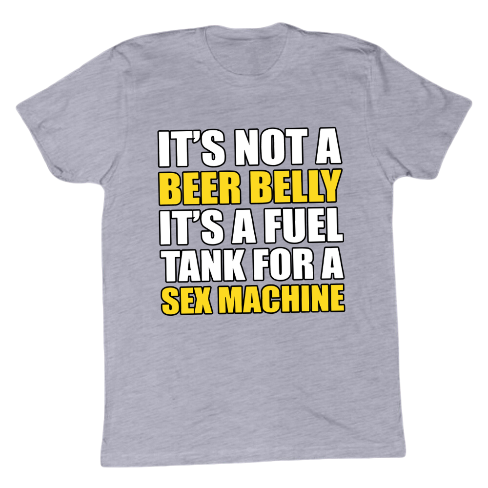 It's A Fuel Tank For A Sex Machine T-shirt