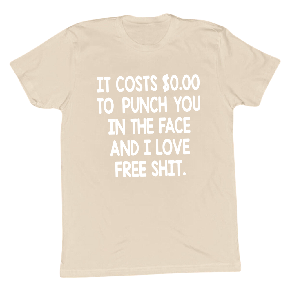 It Costs 0 To Punch You In The Face T-shirt