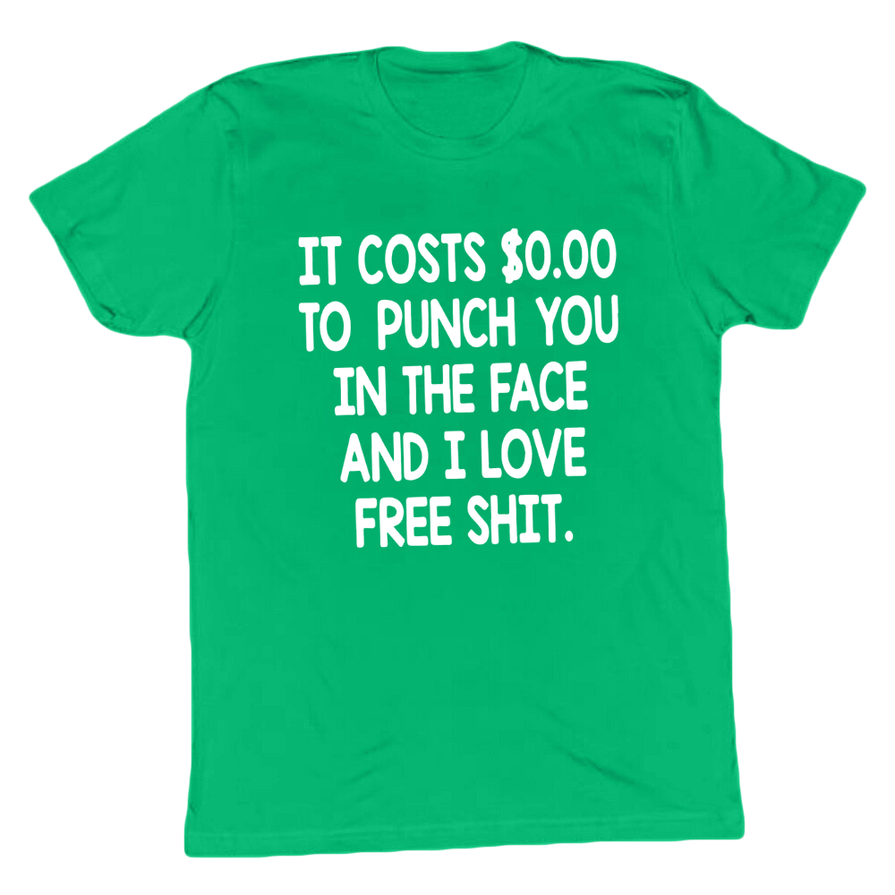 It Costs 0 To Punch You In The Face T-shirt